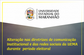 COMUNICADO – Alterações nas diretrizes de comunicação institucional da UEMA durante período eleitoral