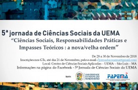 5° Jornada de Ciências Sociais da UEMA: “Ciências Sociais, responsabilidades práticas e impasses teóricos: a nova/velha ordem”