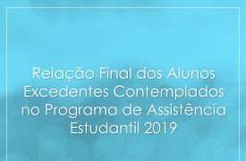 Relação Final dos Alunos Excedentes Contemplados no Programa de Assistência Estudantil 2019