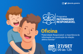 Escola de Governo convida para  oficina sobre Paternidade Responsável