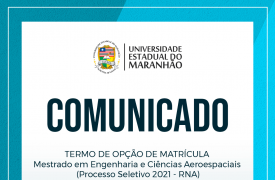 AVISO – TERMO DE OPÇÃO DE MATRÍCULA – Mestrado em Engenharia e Ciências Aeroespaciais (Processo Seletivo 2021 – RNA)