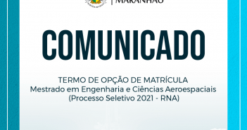 AVISO – TERMO DE OPÇÃO DE MATRÍCULA – Mestrado em Engenharia e Ciências Aeroespaciais (Processo Seletivo 2021 – RNA) FEED-COMUNICADO-AEROESPACIAL