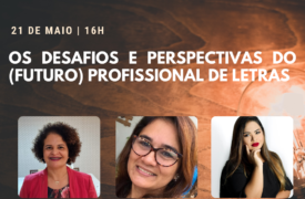 Mesa-redonda online sobre “Os desafios e perspectivas do (futuro) profissional de Letras” acontece sexta-feira (21)