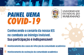 Painel UEMA COVID-19 recebe novas funções de monitoramento da cobertura vacinal da IES e espacialização da COVID-19 no Maranhão