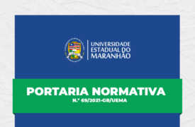 Portaria Normativa N.º 69/2021-GR/UEMA para regulamentação das atividades administrativas na UEMA entrará em vigor dia 30 de julho