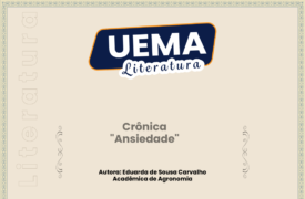 UEMA Literatura apresenta a crônica “Ansiedade”, de autoria da acadêmica de Agronomia, Eduarda de Sousa Carvalho