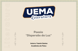 UEMA Literatura apresenta a poesia “Dispersão da Luz”, de autoria da acadêmica de Física, Yasmin Santos