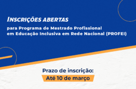 Inscrições abertas para processo seletivo do Mestrado Profissional em Educação Inclusiva em Rede Nacional -PROFEI