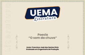 UEMA Literatura apresenta a poesia O som da chuva”, de autoria de Francisco José dos Santos Diniz, graduado em Engenharia de Produção