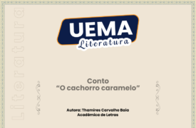 UEMA Literatura apresenta o conto “O cachorro caramelo”, de autoria de Thamires Carvalho Baia, acadêmica de  Letras