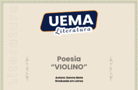 Neste domingo, o UEMA Literatura apresenta a publicação: “VIOLINO”, poesia de autoria de Dana Mota, acadêmica de Letras.