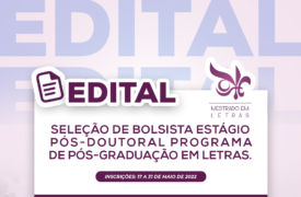 Inscrições abertas para seleção de bolsista em Estágio Pós-Doutoral no Programa de Pós-Graduação em Letras