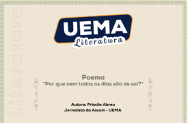 UEMA Literatura deste domingo apresenta o poema “Por que nem todos os dias são de sol? ”, de autoria de Priscila Abreu, Jornalista da Ascom – UEMA