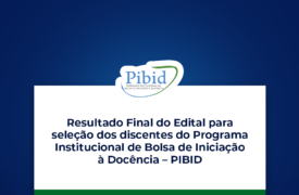 PIBID: resultado final da seleção dos discentes para o Programa Institucional de Bolsa de Iniciação à Docência