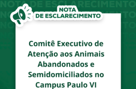 Nota de Esclarecimento – Comitê Executivo de Atenção aos Animais Abandonados e Semidomiciliados no Campus Paulo VI