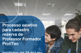 Prazo para inscrição no Seletivo de cadastro reserva para Professor Formador do ProfiTec encerra nesta sexta-feira (28)