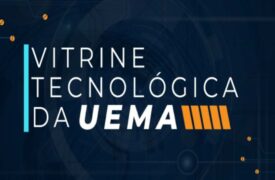 Saiba mais sobre a Vitrine Tecnológica da Uema