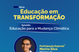 Segundo episódio da série “Educação em Transformação” terá participação da Ministra do Meio Ambiente