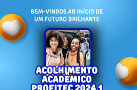 Acolhimento Acadêmico ProfiTec 2024.1 acontece neste sábado (6)