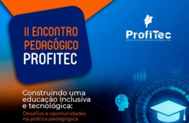 Vem aí o II Encontro Pedagógico ProfiTec: Construindo uma educação inclusiva e tecnológica