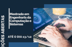 Inscrições abertas para o Mestrado em Engenharia de Computação e Sistemas