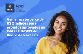 Uema recebe cerca de R$ 2 milhões para dois projetos aprovados no Edital FUNDECI do Banco do Nordeste