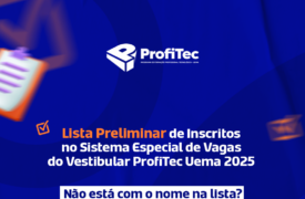 Divulgada lista preliminar dos candidatos inscritos no Sistema Especial de Reserva de Vagas do Vestibular ProfiTec 2025