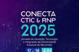 Uema promove Conecta CTIC & RNP 2025: Jornada de Inovação, Tecnologia e Integração