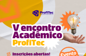 Inscrições abertas para o V Encontro Acadêmico ProfiTec