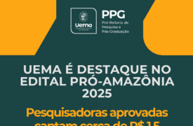 Uema conquista destaque no edital Pró-Amazônia: três pesquisadoras aprovadas e cerca de R$ 1,5 milhão em recursos