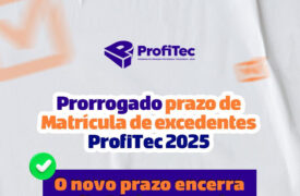 Prorrogação da Matrícula do Processo Seletivo de Vagas Remanescentes ProfiTec 2025